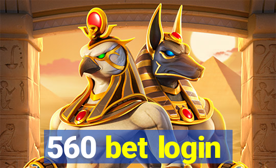 560 bet login